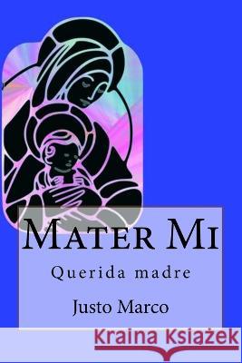 Mater Mi: Querida madre Justo Marco Simo 9781724853585 Createspace Independent Publishing Platform