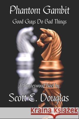 Phantom Gambit: Good Guys Do Bad Things Scott E. Douglas 9781724854834