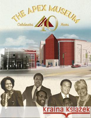 APEX Museum Celebrates 40 Years Moore Sr, Dan 9781724859815 Createspace Independent Publishing Platform