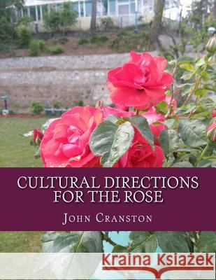 Cultural Directions For The Rose: or; How To Grow Roses Chambers, Roger 9781724860682 Createspace Independent Publishing Platform