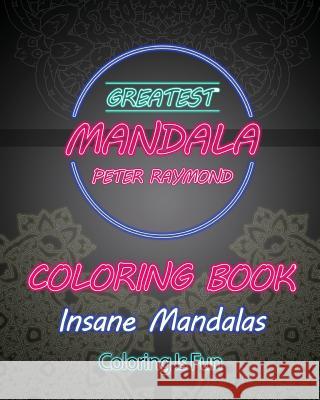 Insane Mandalas Coloring Book (Coloring Is Fun) Peter Raymond 9781724861948 Createspace Independent Publishing Platform