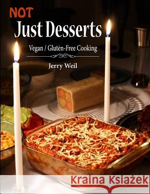 Not Just Desserts: Vegan / Gluten-Free Cooking Jerry Weil 9781724863973