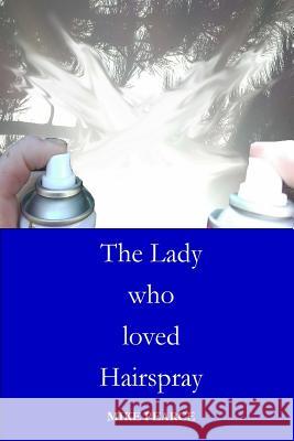 The Lady who loved Hairspray Pearce, Mike 9781724865120 Createspace Independent Publishing Platform