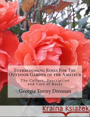 Everblooming Roses For The Outdoor Garden of the Amateur: The Culture, Description and Care of Roses Chambers, Roger 9781724867575 Createspace Independent Publishing Platform