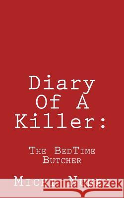 Diary Of A Killer: : The BedTime Butcher Numei, Michi 9781724870049 Createspace Independent Publishing Platform