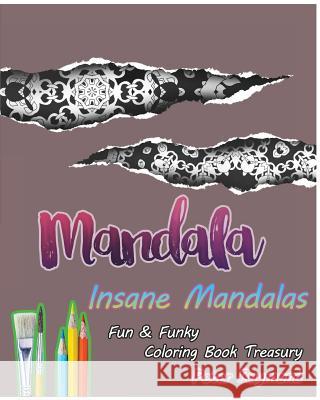 Insane Mandalas (Fun & Funky Coloring Book Treasury) Peter Raymond 9781724872098 Createspace Independent Publishing Platform