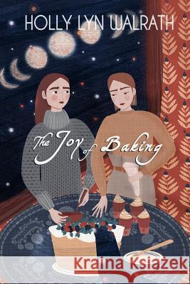 The Joy of Baking Holly Lyn Walrath 9781724872517 Createspace Independent Publishing Platform