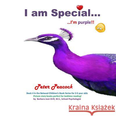 I am Special ....: Peter Peacock... I'm purple!! Drill M. S., Barbara Jean 9781724873583 Createspace Independent Publishing Platform