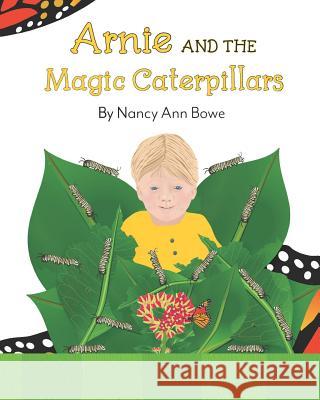 Arnie And The Magic Caterpillars Bowe, Nancy Ann 9781724875020 Createspace Independent Publishing Platform