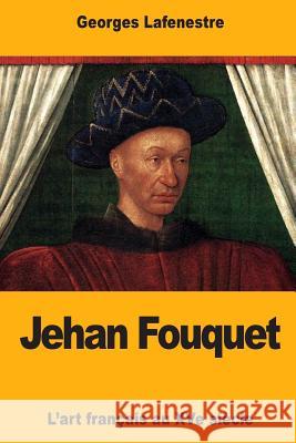 Jehan Fouquet Georges Edouard Lafenestre 9781724878267 Createspace Independent Publishing Platform