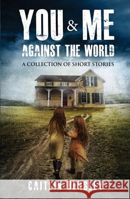 You & Me Against the World: A Collection of Short Stories Caitlin Hensley 9781724879035