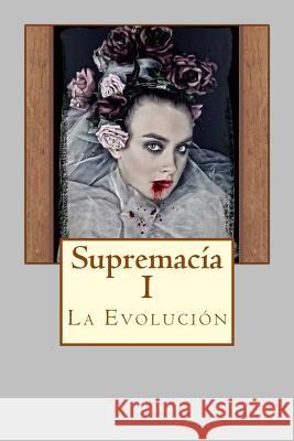 Supremacía I: La Evolución Yanice, Paula 9781724881519 Createspace Independent Publishing Platform