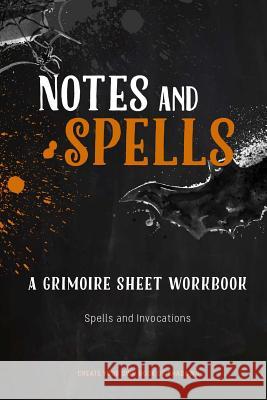 Note and Spells, A Grimoire Sheet Workbook: Spells and Invocations Book of Shadows North, True 9781724884091