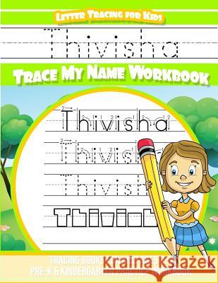 Thivisha Letter Tracing for Kids Trace my Name Workbook: Tracing Books for Kids ages 3 - 5 Pre-K & Kindergarten Practice Workbook Davis, Yolie 9781724886774 Createspace Independent Publishing Platform