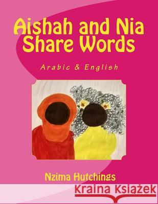 Aishah and Nia Share Words: Arabic and English Nzima Hutchings 9781724891051