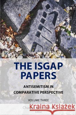 The ISGAP Papers: Antisemitism in Comparative Perspective, Volume Three Small, Charles Asher 9781724898517