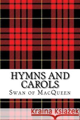 Hymns and Carols: Forty Tunes for the Bagpipes and Practice Chanter The Swan of Macqueen Jonathan Swan 9781724899064 Createspace Independent Publishing Platform