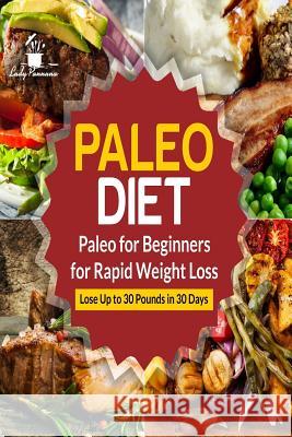 Paleo Diet: Paleo for Beginners for Rapid Weight Loss: Lose Up to 30 Pounds in 30 Days Lady Pannana 9781724899828 Createspace Independent Publishing Platform