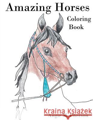 Amazing Horses: Coloring Book Angie McPherson 9781724907394 Createspace Independent Publishing Platform