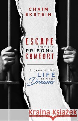 Escape From The Prison of Comfort & Create The Life Of Your Dreams Ekstein, Chaim 9781724907479