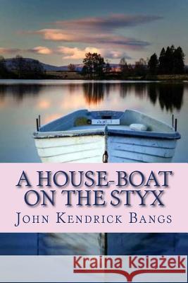 A House-Boat on the Styx John Kendric 9781724907554 Createspace Independent Publishing Platform