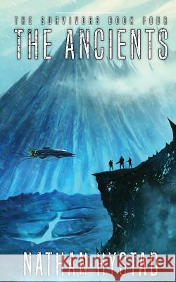 The Ancients: The Survivors Book Four Nathan Hystad 9781724910103 Createspace Independent Publishing Platform