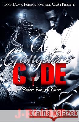 A Gangster's Code: Favor for a Favor J-Blunt 9781724913425 Createspace Independent Publishing Platform