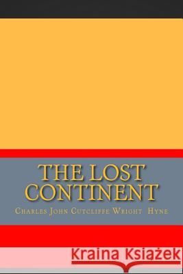 The Lost Continent Charles John Hyne 9781724914248 Createspace Independent Publishing Platform