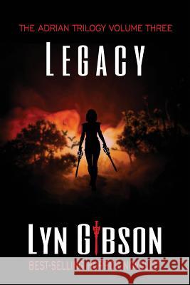 Legacy: Volume III of The Adrian Trilogy Lyn Gibson 9781724915528 Createspace Independent Publishing Platform