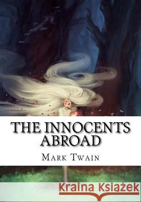 The Innocents Abroad Mark Twain 9781724918574 Createspace Independent Publishing Platform