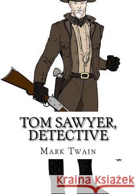 Tom Sawyer, Detective Mark Twain 9781724918598 Createspace Independent Publishing Platform