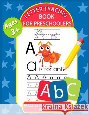 Letter Tracing Book for Preschoolers: Letter Tracing Books for Kids Ages 3-5, Kindergarten, Toddlers, Preschool, Letter Tracing Practice Workbook Alphabet The Coloring Book Art Design Studio 9781724919045 Createspace Independent Publishing Platform