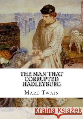 The Man That Corrupted Hadleyburg Mark Twain 9781724919762 Createspace Independent Publishing Platform