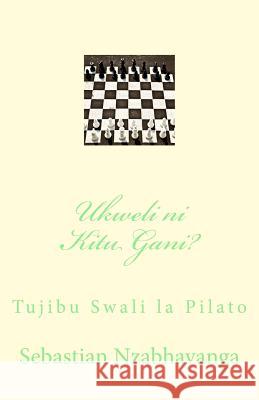 Ukweli Ni Kitu Gani?: Tujibu Swali La Pilato Pd Sebastian Mpango Nzabhayanga 9781724920461 Createspace Independent Publishing Platform