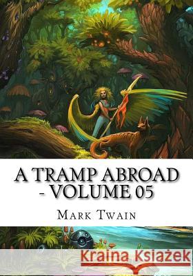 A Tramp Abroad - Volume 05 Mark Twain 9781724922854 Createspace Independent Publishing Platform