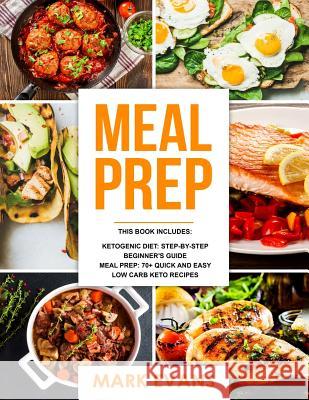 Keto Meal Prep: 2 Manuscripts - 70+ Quick and Easy Low Carb Keto Recipes to Burn Fat and Lose Weight Fast & The Complete Guide for Beginner's to Living the Keto Life Style (Ketogenic Diet) Mark Evans (Coventry University UK) 9781724924513