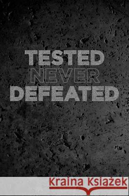 Tested Never Defeated Bryant Reed E. L. Francis Ben Longoria 9781724924964 Createspace Independent Publishing Platform