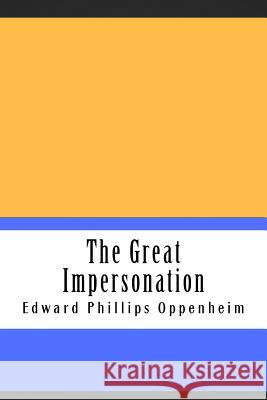 The Great Impersonation Edward Phillips Oppenheim 9781724925701 Createspace Independent Publishing Platform