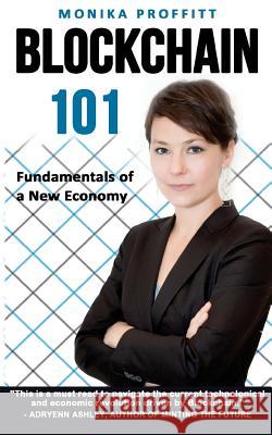 Blockchain 101: Fundamentals of a New Economy Monika Proffitt 9781724928870