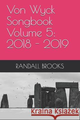 Von Wyck Songbook Volume 5: 2018 Randall Brooks 9781724929617