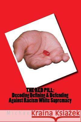 The Red Pill: Decoding Defining & Defending Against Racism White Supremacy Dr Michael Muata Mos 9781724929730 Createspace Independent Publishing Platform