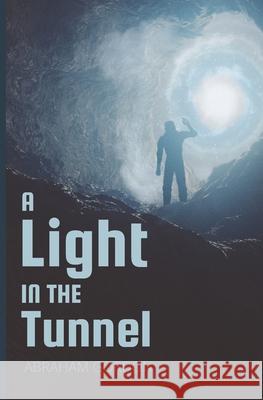 A Light in the Tunnel Abraham Gordon 9781724931344 Createspace Independent Publishing Platform