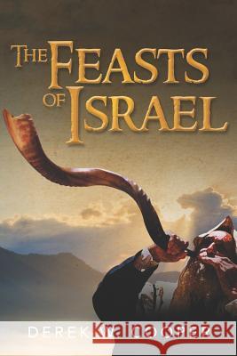 The Feasts of Israel Derek W. Cooper 9781724931412