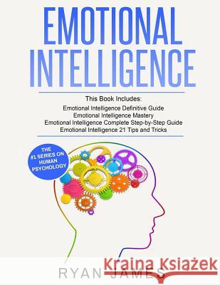 Emotional Intelligence: 4 Manuscripts - How to Master Your Emotions, Increase Your EQ, Improve Your Social Skills, and Massively Improve Your Relationships Ryan James 9781724933058 Createspace Independent Publishing Platform