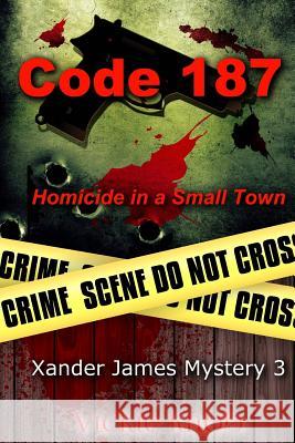 Code 187: Murder in a Small Town Vickie Knob 9781724933188 Createspace Independent Publishing Platform