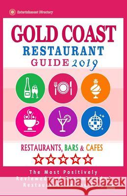 Gold Coast Restaurant Guide 2019: Best Rated Restaurants in Gold Coast, Australia - Restaurants, Bars and Cafes recommended for Tourist, 2019 Cantwell, Raymond W. 9781724933881 Createspace Independent Publishing Platform