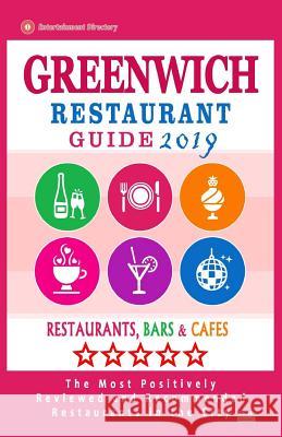 Greenwich Restaurant Guide 2019: Best Rated Restaurants in Greenwich, Connecticut - Restaurants, Bars and Cafes recommended for Tourist, 2019 Brooks, Richard P. 9781724934451 Createspace Independent Publishing Platform