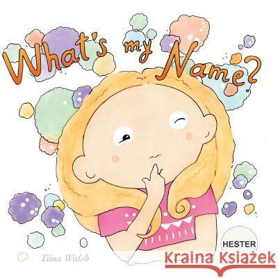 What's my name? HESTER Virta, Anni 9781724936127 Createspace Independent Publishing Platform