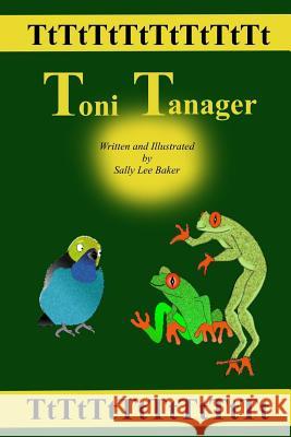 Toni Tanager: A fun read-aloud illustrated tongue twisting tale brought to you by the letter 