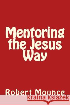 Mentoring the Jesus Way Robert Mounce 9781724941558